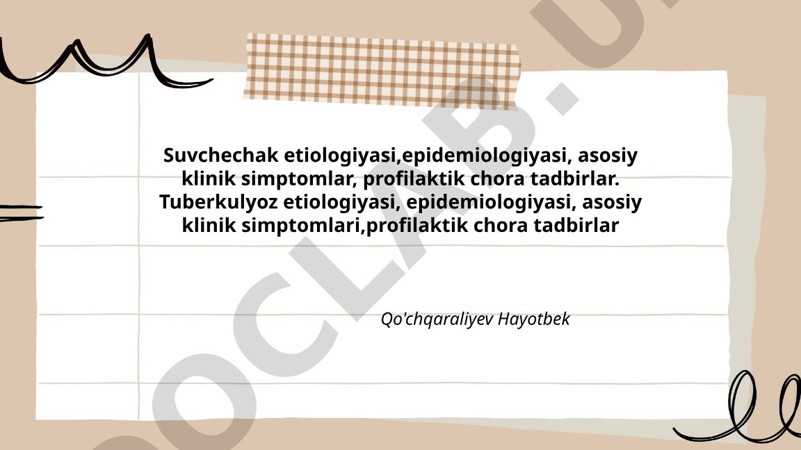 Suvchechak va tuberkulyoz kasalliklarining etiologiyasi, epidemiologiyasi va profilaktikasi