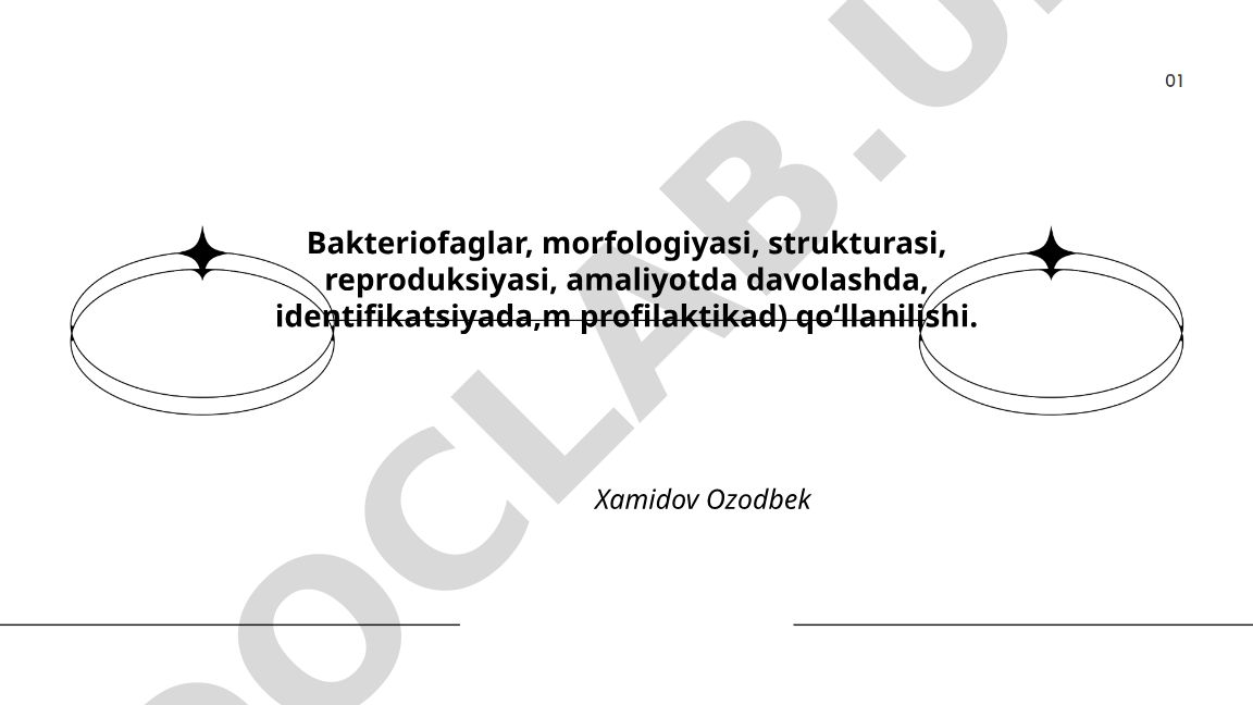 Bakteriofaglar: morfologiyasi, strukturasi, reproduksiyasi va amaliy qo'llanilishi