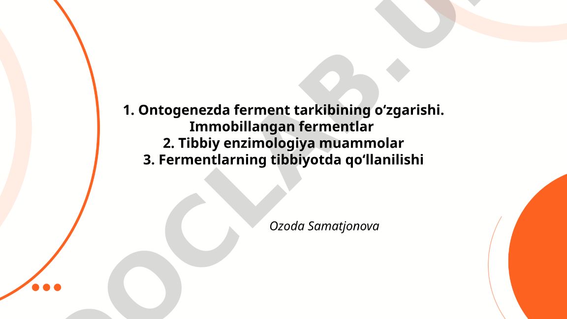 Ontogenezda ferment tarkibining oʻzgarishi va tibbiy enzimologiya
