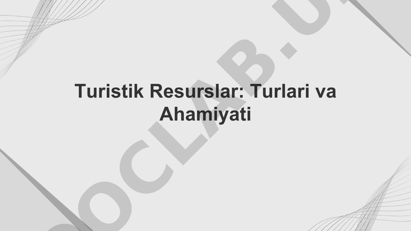 Turistik Resurslar: Turlari va Ahamiyati