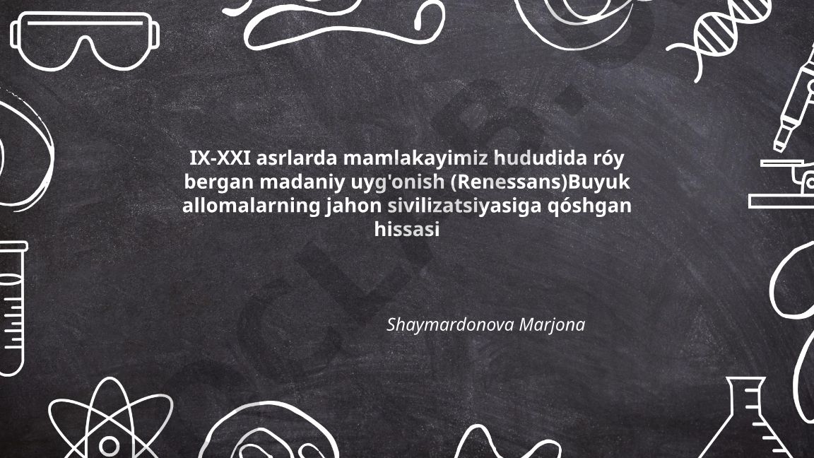 IX-XXI asrlarda mamlakayimiz hududida ro'y bergan madaniy uyg'onish (Renessans)