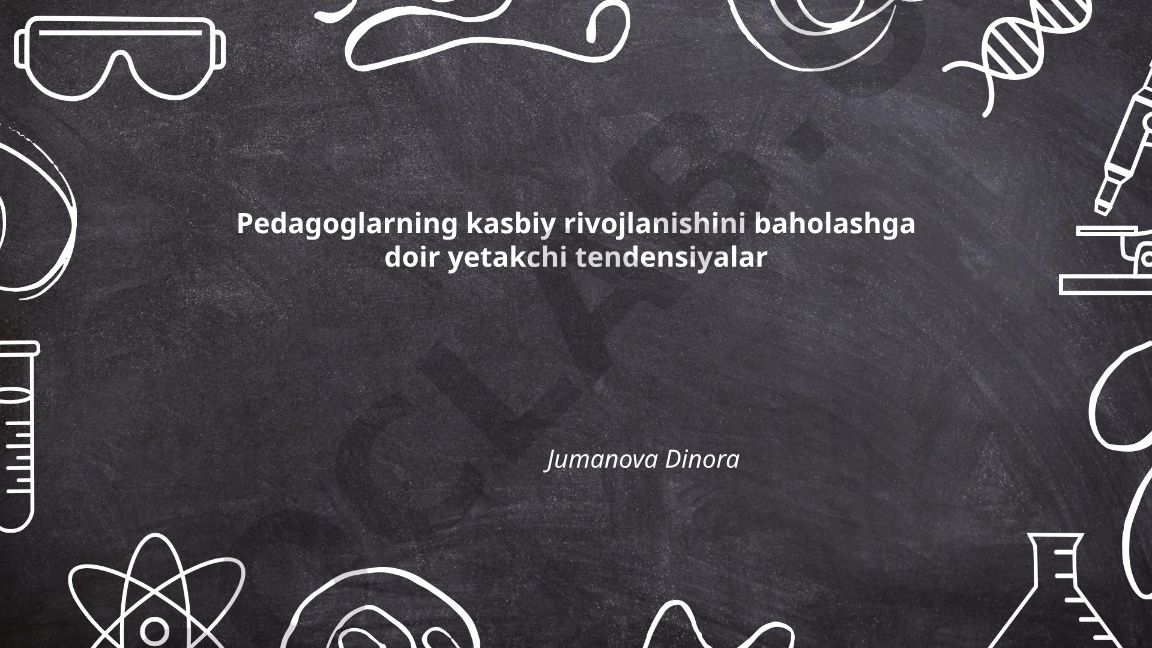 Pedagoglarning kasbiy rivojlanishini baholashga doir yetakchi tendensiyalar