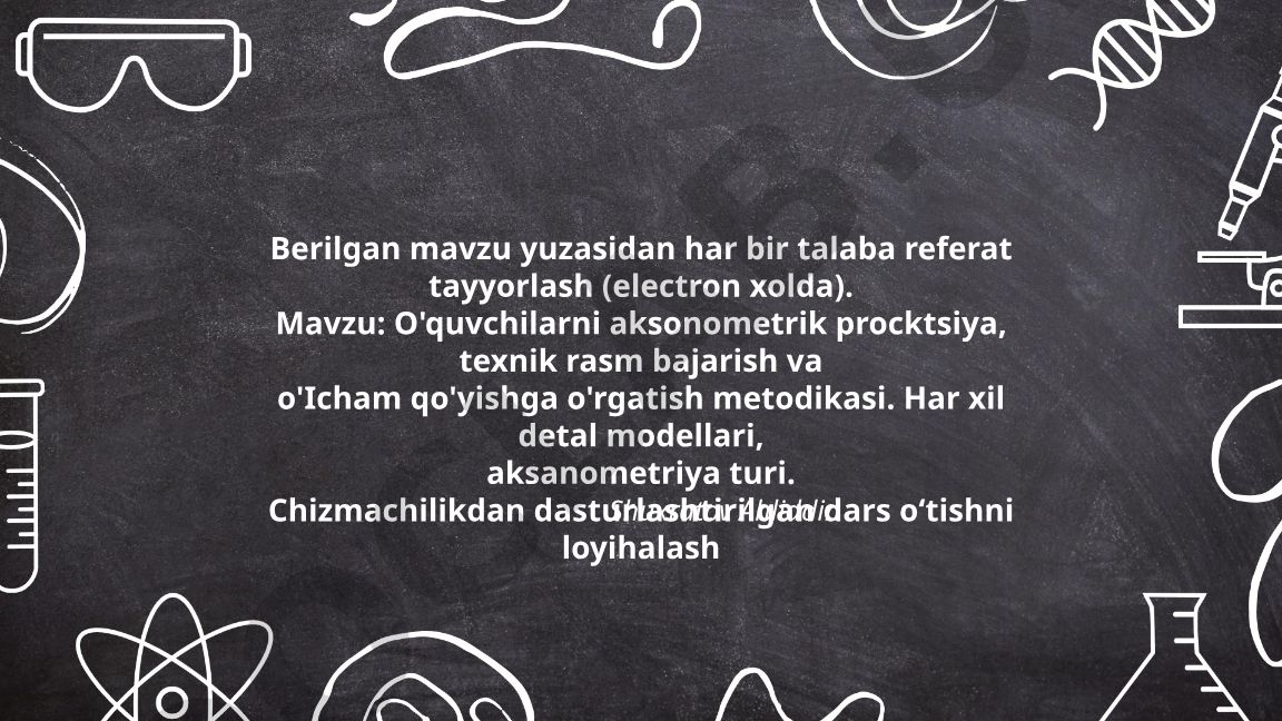 O'quvchilarni aksonometrik proyeksiya, texnik rasm bajarish va o'lcham qo'yishga o'rgatish metodikasi
