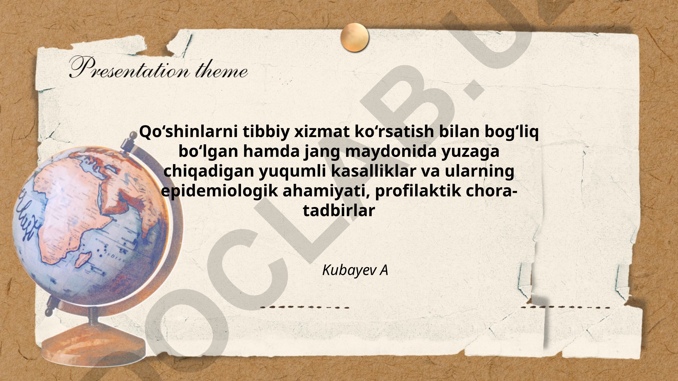 Qo‘shinlarni tibbiy xizmat ko‘rsatish bilan bog‘liq bo‘lgan hamda jang maydonida yuzaga chiqadigan yuqumli kasalliklar va ularning epidemiologik ahamiyati, profilaktik chora-tadbirlar