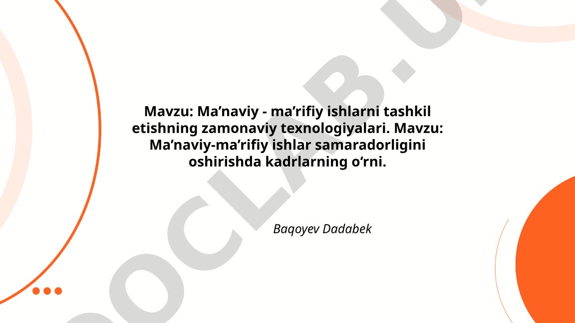 Ma’naviy-ma’rifiy ishlarni tashkil etishning zamonaviy texnologiyalari va kadrlarning o‘rni