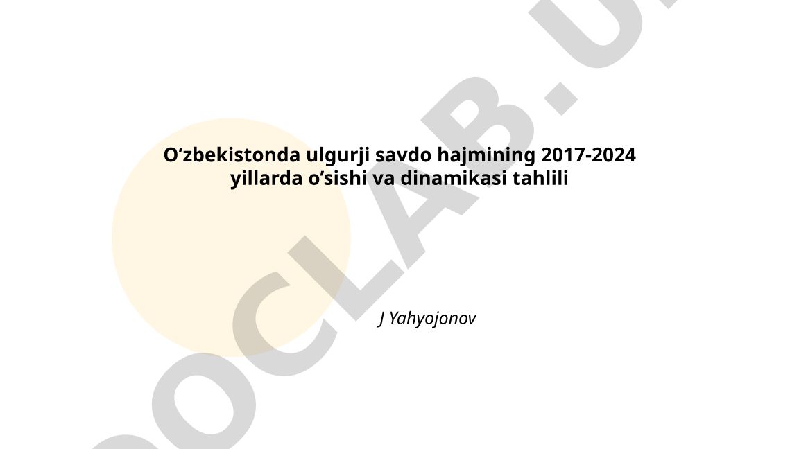 O'zbekistonda ulgurji savdo hajmining 2017-2024 yillarda o'sishi va dinamikasi tahlili
