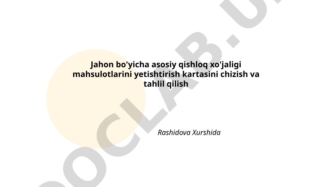Jahon bo'yicha asosiy qishloq xo'jaligi mahsulotlarini yetishtirish kartasini chizish va tahlil qilish