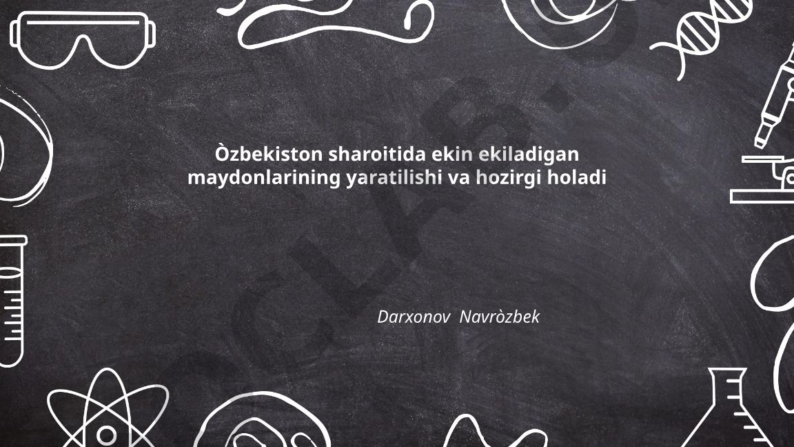 O'zbekiston sharoitida ekin ekiladigan maydonlarining yaratilishi va hozirgi holati