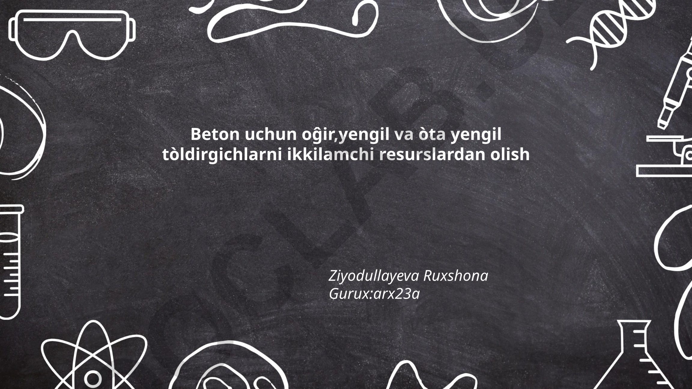 Beton uchun o'g'ir, yengil va o'ta yengil to'ldirgichlarni ikkilamchi resurslardan olish