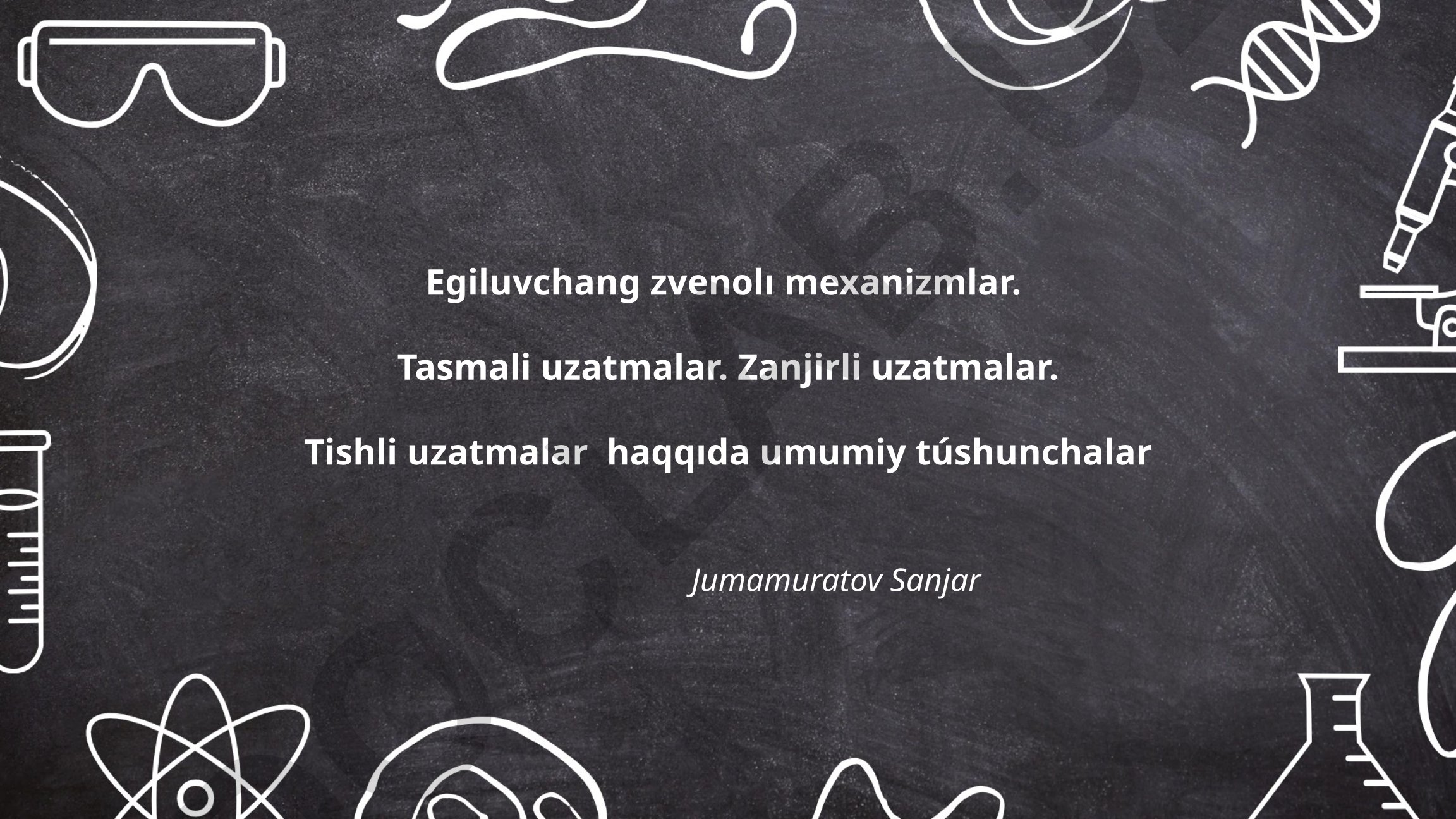 Egiluvchan zvenoli mexanizmlar, tasmali uzatmalar, zanjirli uzatmalar va tishli uzatmalar haqida umumiy tushunchalar