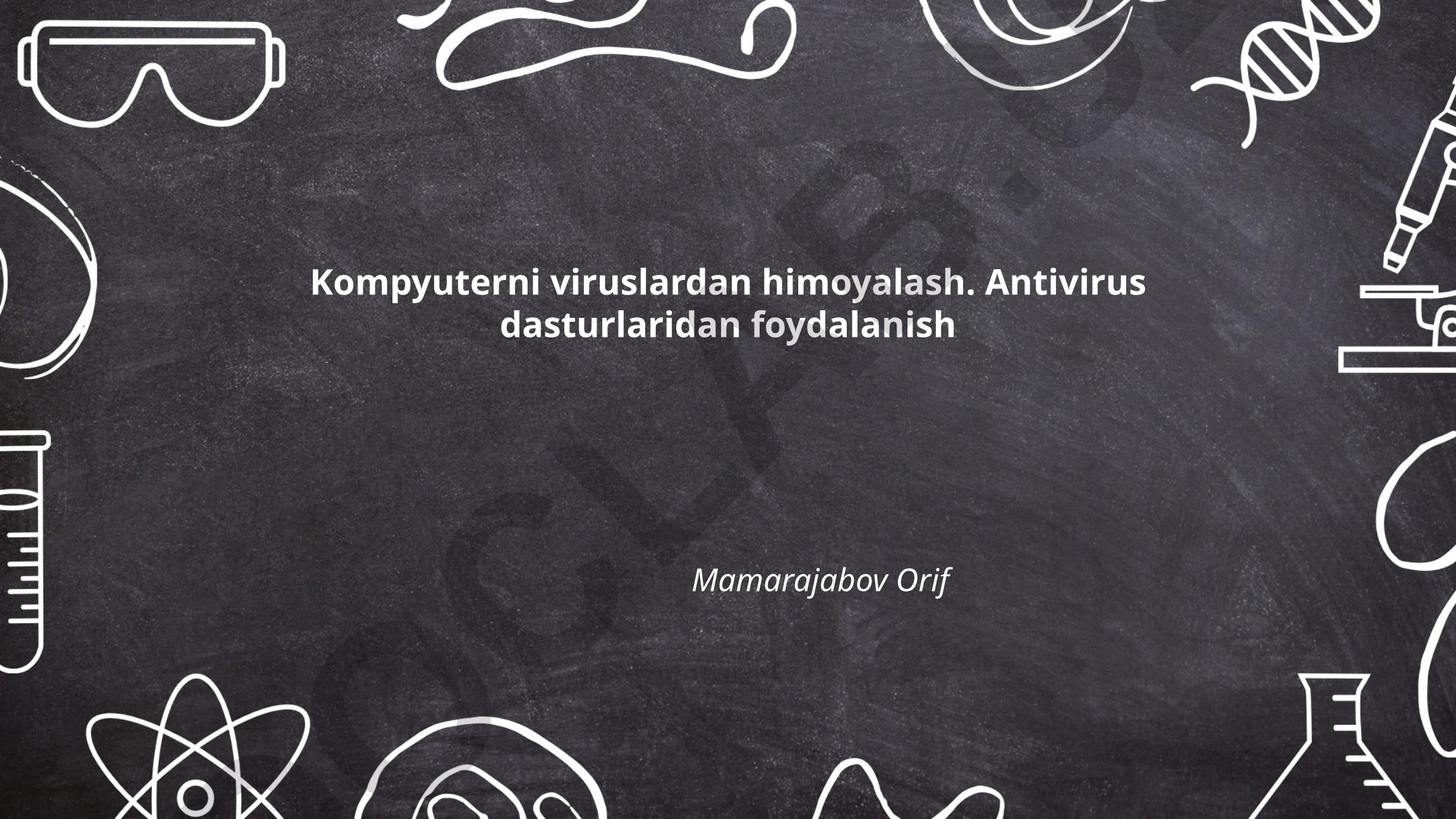 Kompyuterni viruslardan himoyalash va antivirus dasturlaridan foydalanish