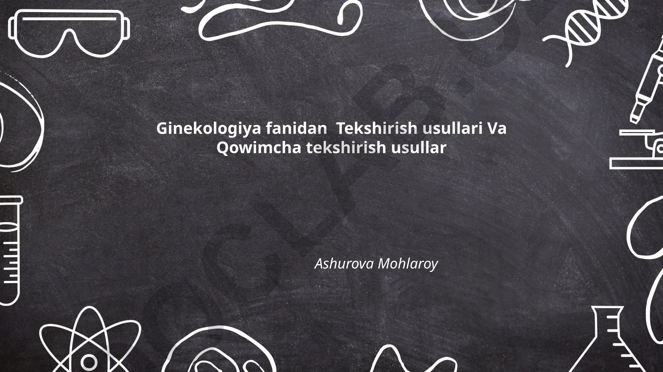 Ginekologiyada tekshirish va qo'shimcha tekshirish usullari