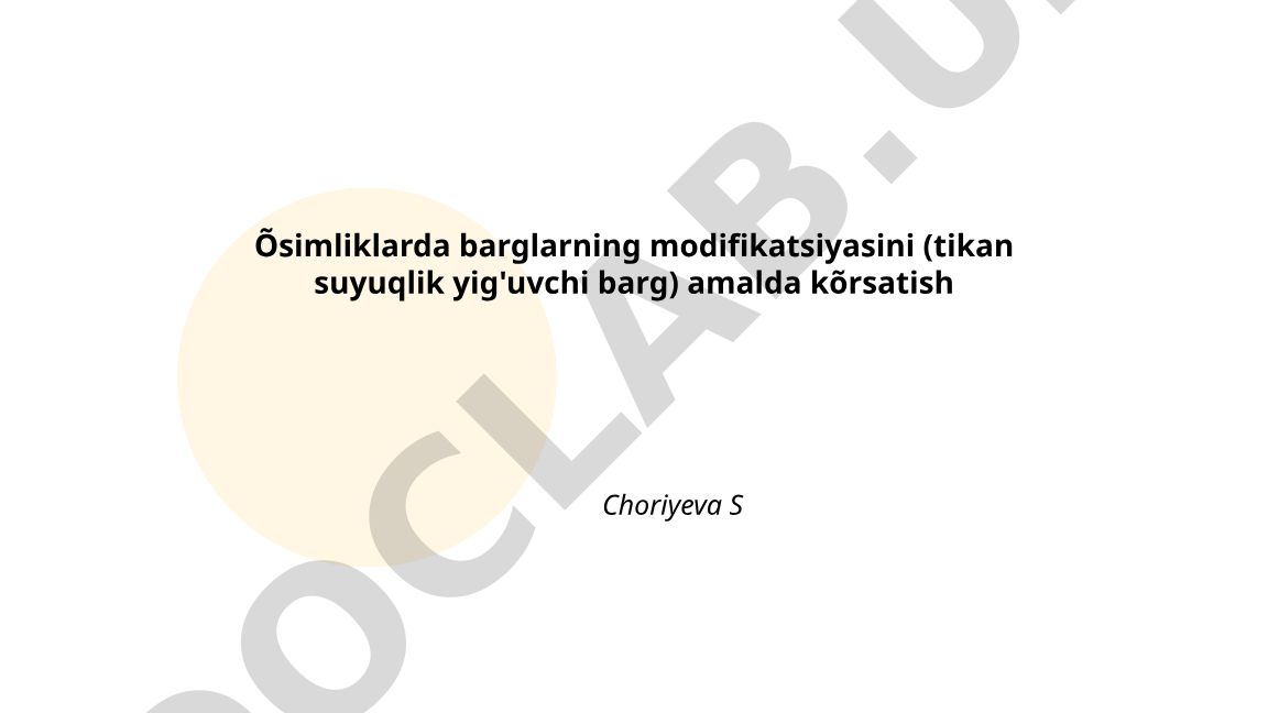 Õsimliklarda barglarning modifikatsiyasi: tikan va suyuqlik yig'uvchi barglar