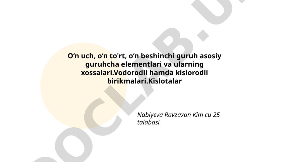 O‘n uch, o‘n to'rt, o‘n beshinchi guruh elementlari va ularning xossalari