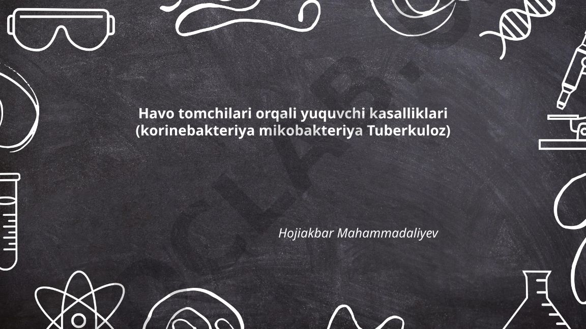 Havo tomchilari orqali yuquvchi kasalliklar: korinebakteriya va mikobakteriya tuberkuloz
