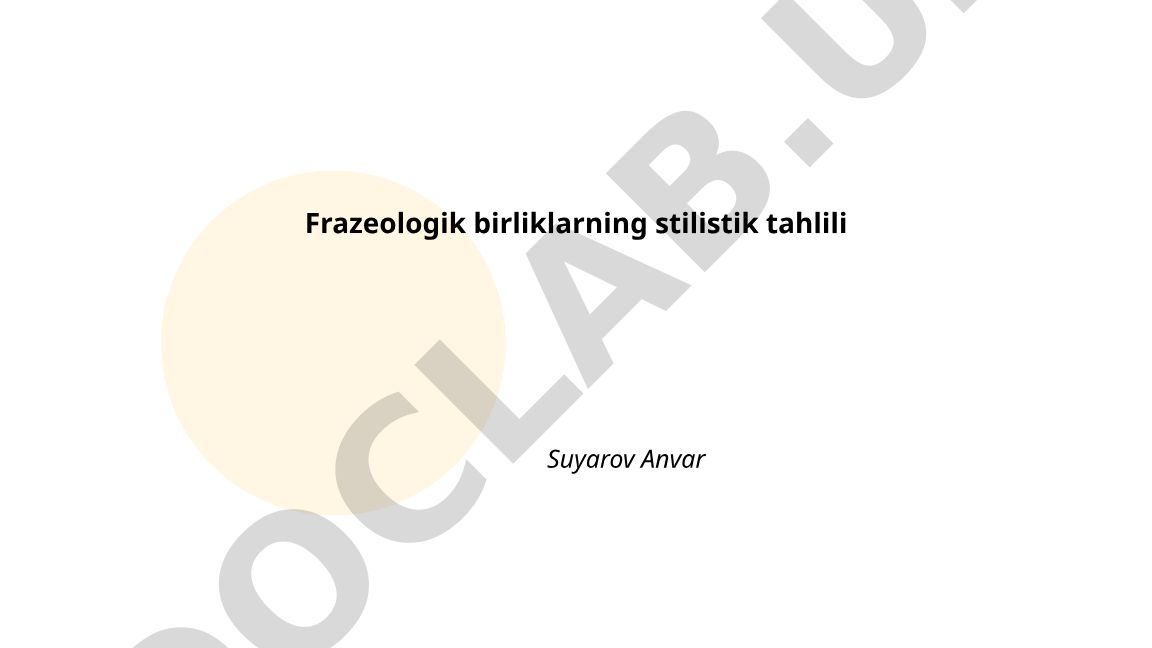 Frazeologik birliklarning stilistik tahlili
