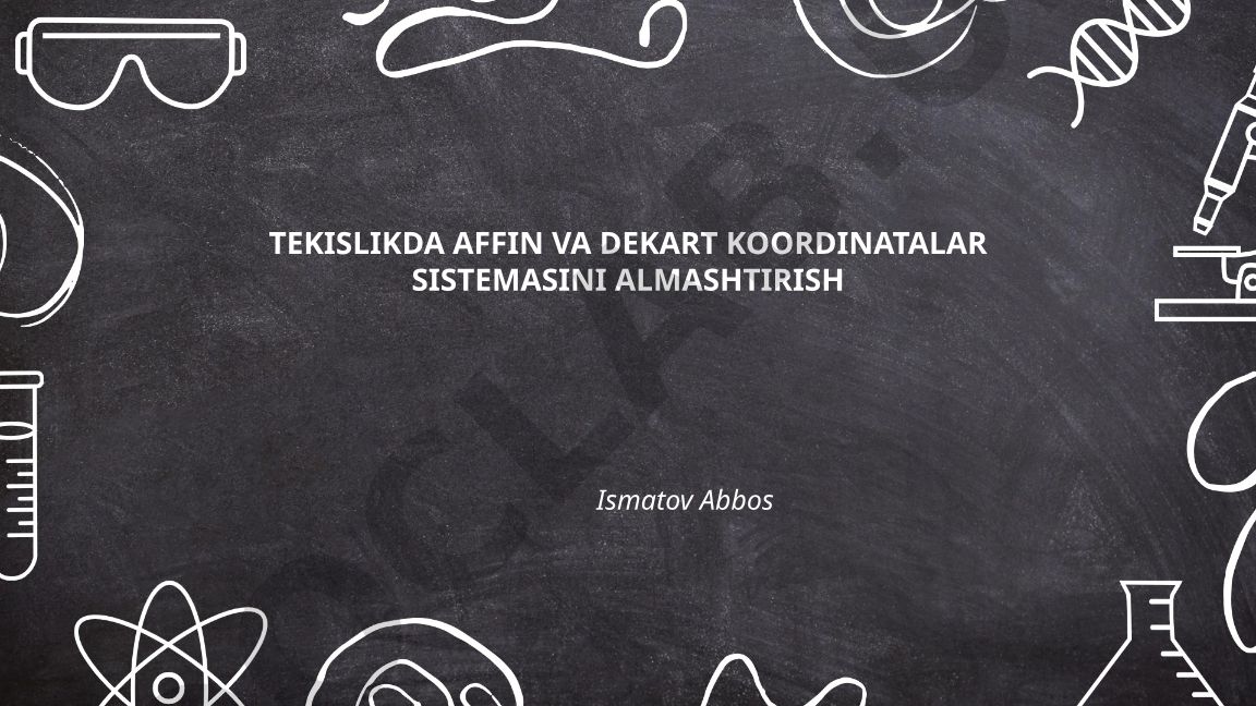 Tekislikda affin va Dekart koordinatalar sistemalarini almashtirish