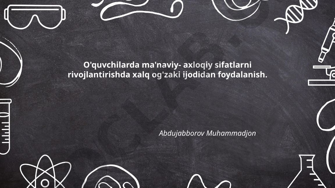 O'quvchilarda ma'naviy-axloqiy sifatlarni rivojlantirishda xalq og'zaki ijodidan foydalanish