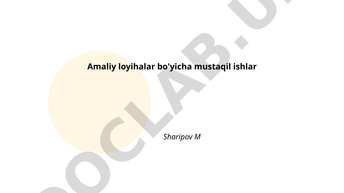 Amaliy loyihalar bo'yicha mustaqil ishlar
