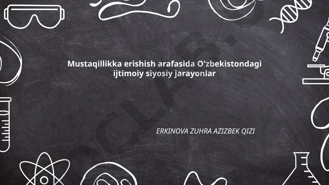 Mustaqillikka erishish arafasida O'zbekistondagi ijtimoiy siyosiy jarayonlar