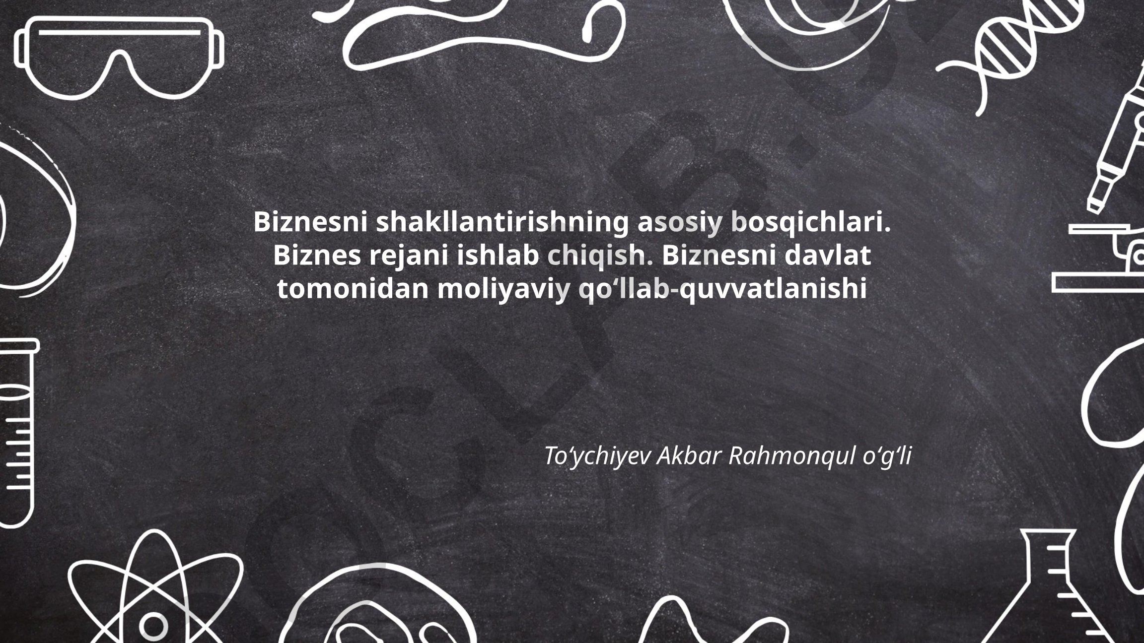 Biznesni shakllantirishning asosiy bosqichlari va biznes rejani ishlab chiqish