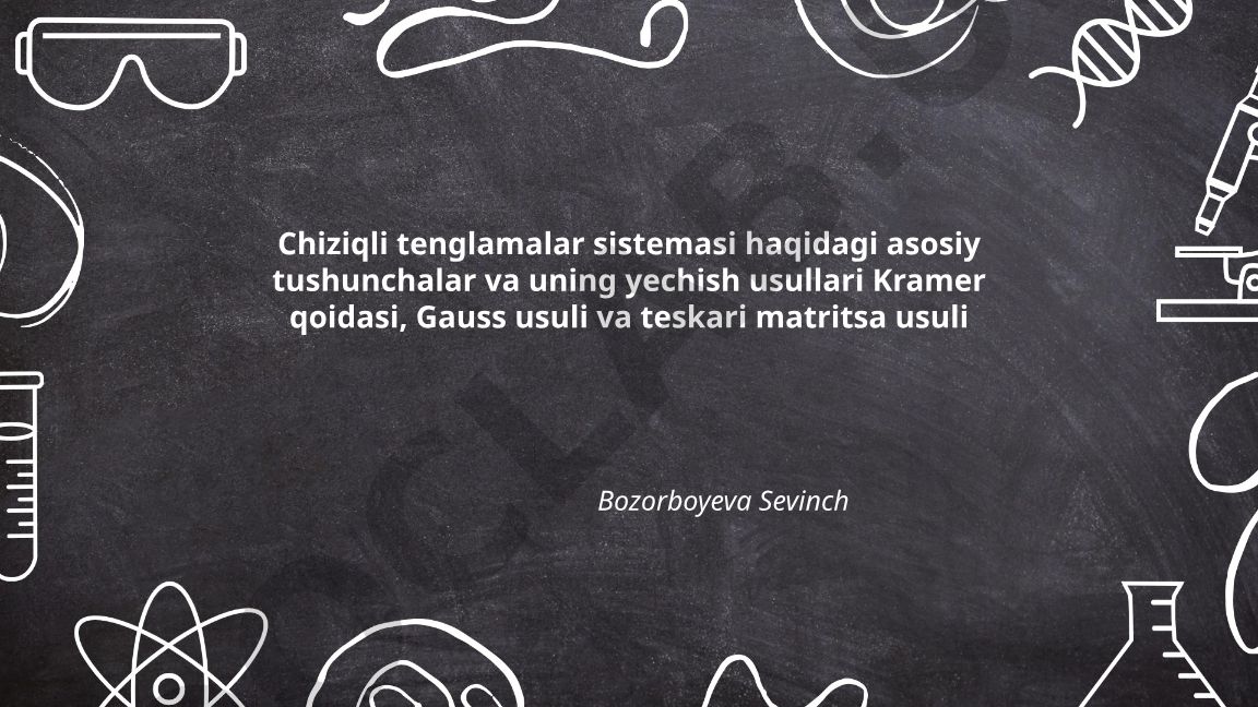 Chiziqli tenglamalar sistemasi haqidagi asosiy tushunchalar va yechish usullari