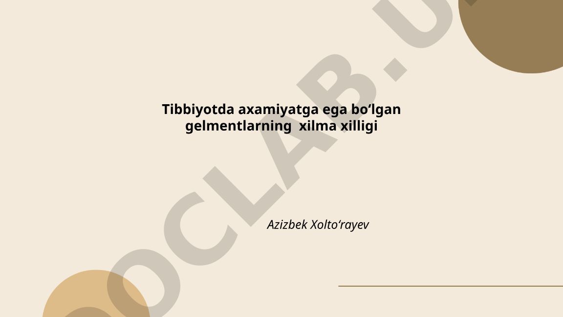 Tibbiyotda axamiyatga ega bo'lgan gelmentlarning xilma xilligi