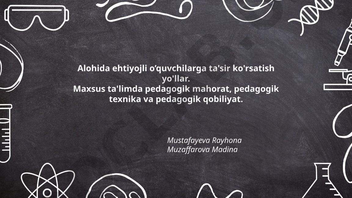 Alohida ehtiyojli o'quvchilarga ta'sir ko'rsatish yo'llari va maxsus ta'lim metodlari