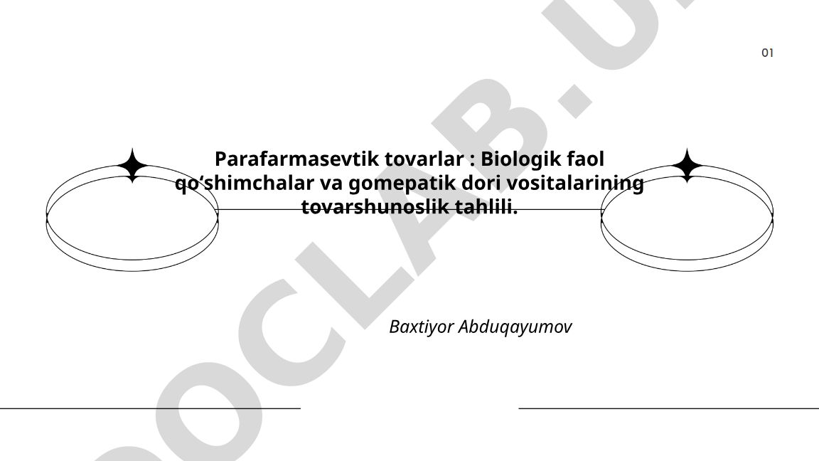 Parafarmasevtik tovarlar: Biologik faol qoʻshimchalar va gomepatik dori vositalarining tovarshunoslik tahlili