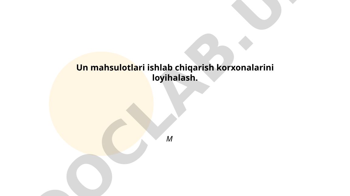 Un mahsulotlari ishlab chiqarish korxonalarini loyihalash