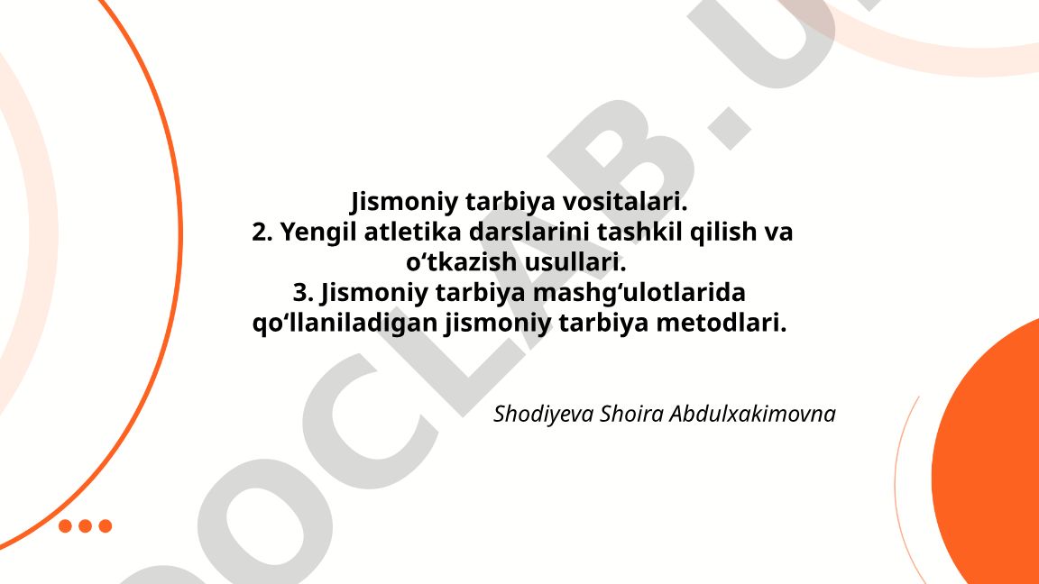 Jismoniy tarbiya vositalari va yengil atletika darslarini tashkil qilish