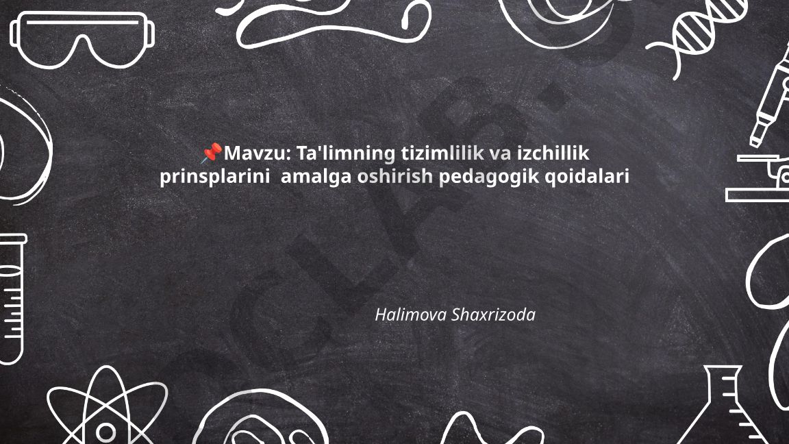 Ta'limning tizimlilik va izchillik prinsplarini amalga oshirish pedagogik qoidalari