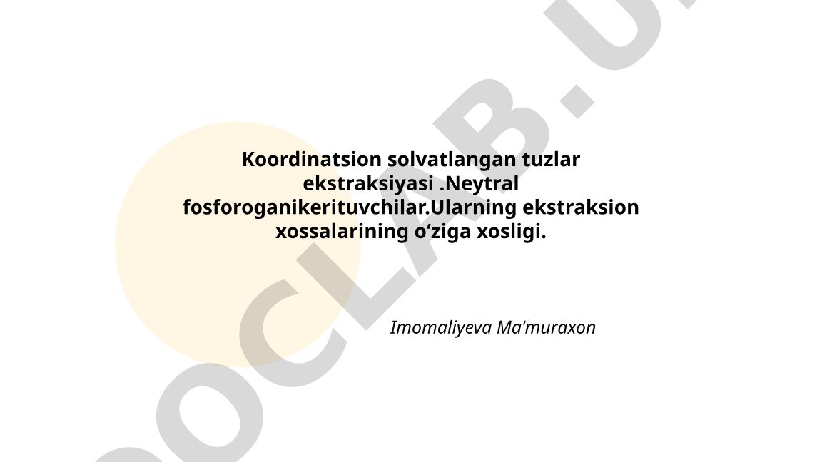 Koordinatsion solvatlangan tuzlar ekstraksiyasi va neytral fosfororganik erituvchilar