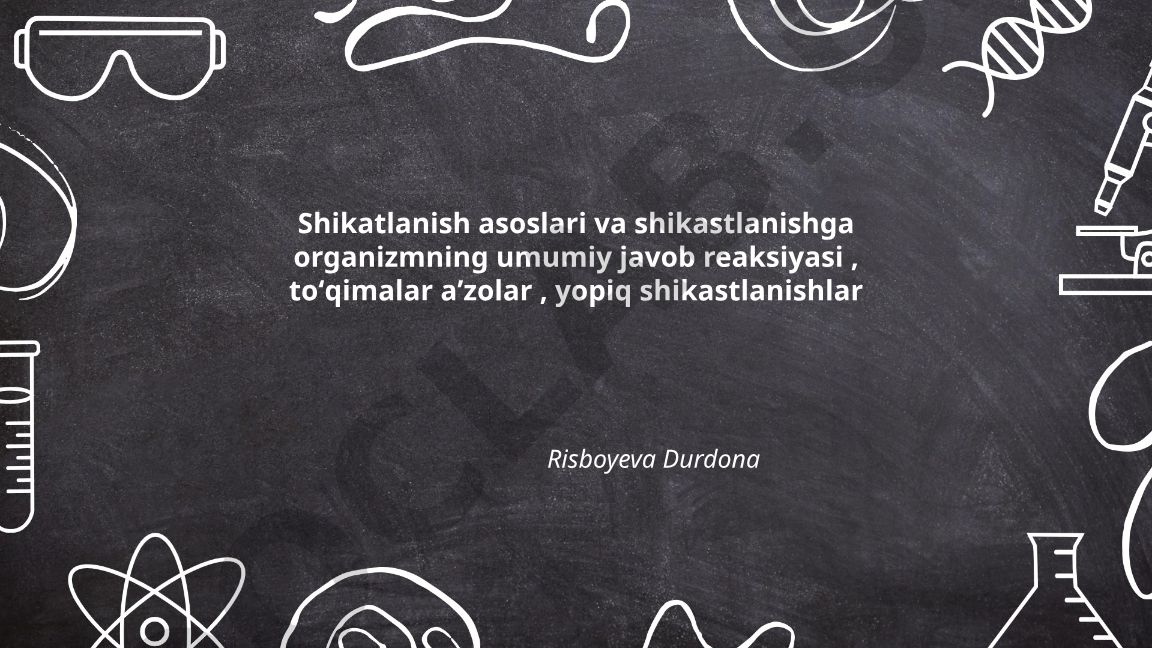 Shikastlanish asoslari va organizmning umumiy javob reaksiyasi