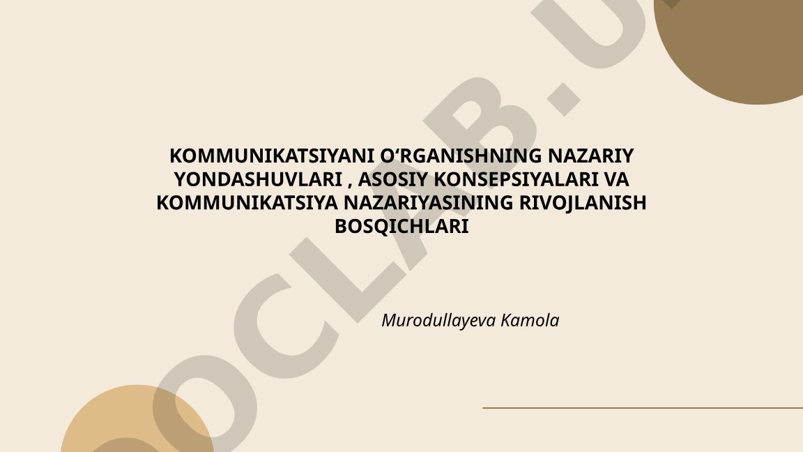 Kommunikatsiyani o‘rganishning nazariy yondashuvlari va rivojlanish bosqichlari