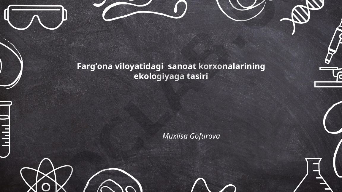 Fargʻona viloyatidagi sanoat korxonalarining ekologiyaga tasiri