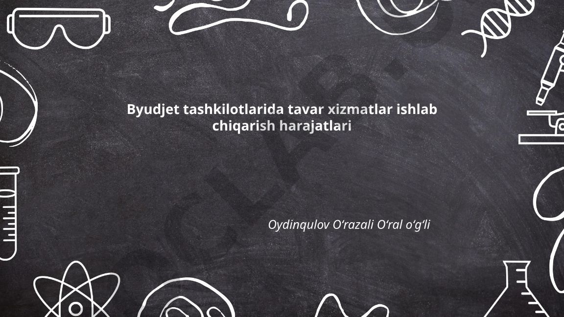 Byudjet tashkilotlarida tavar va xizmatlar ishlab chiqarish harajatlari