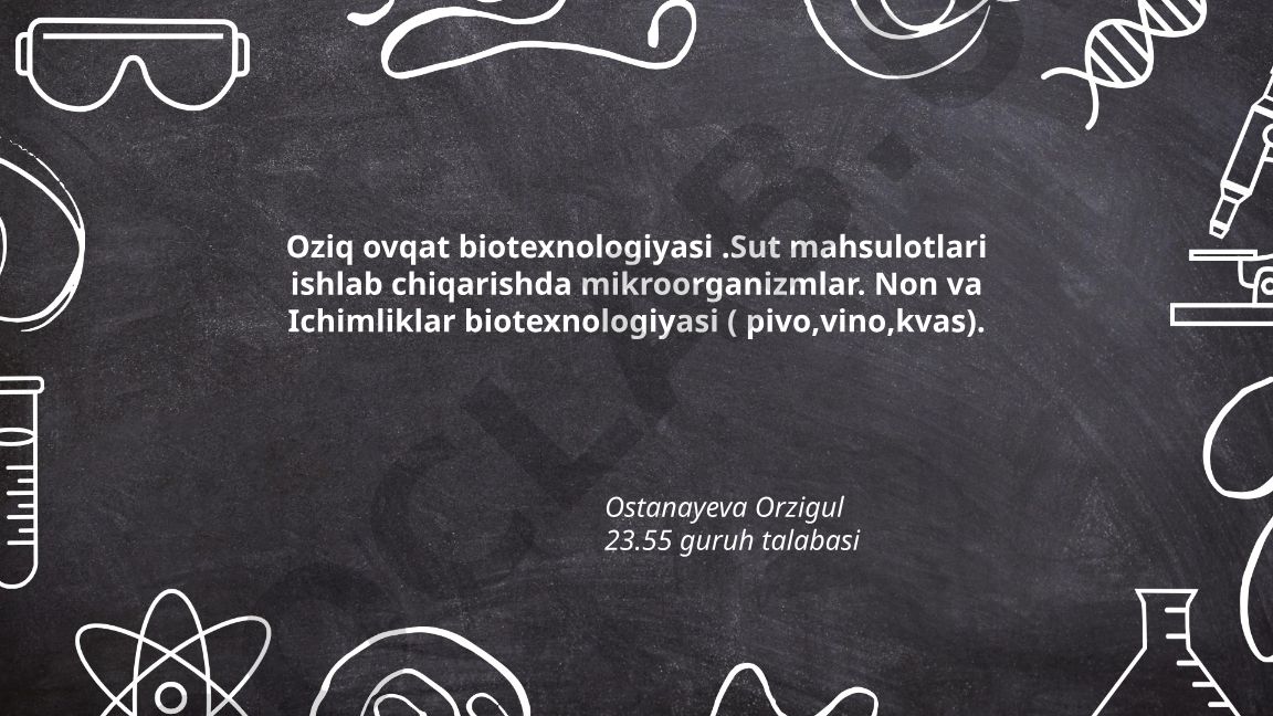Oziq-ovqat biotexnologiyasi: sut mahsulotlari, non va ichimliklarda mikroorganizmlar