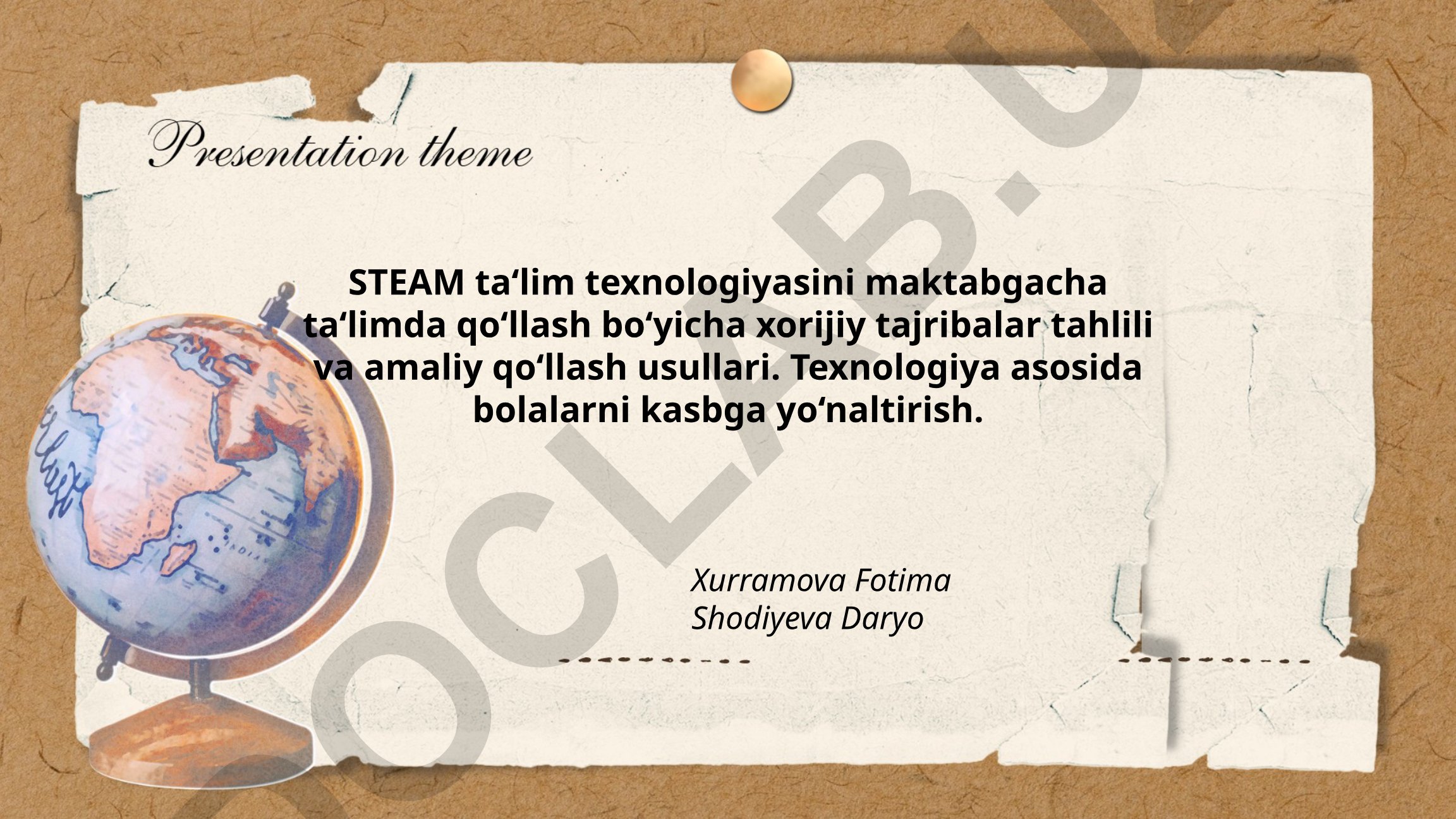 STEAM ta'lim texnologiyasini maktabgacha ta'limda qo'llash bo'yicha xorijiy tajribalar tahlili va amaliy qo'llash usullari