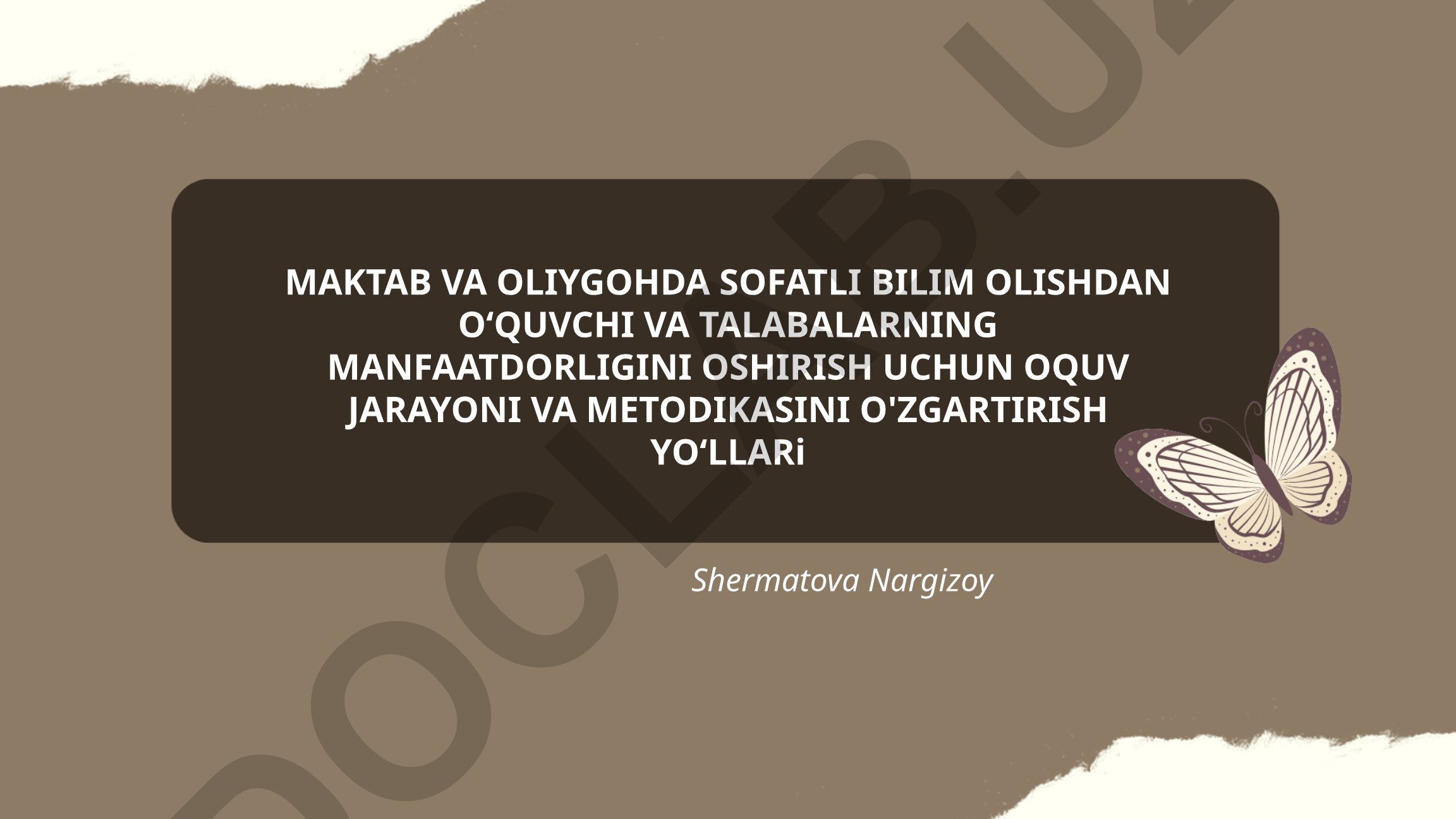 Maktab va oliygohlarda sifatli bilim olish va o'quv jarayonini o'zgartirish yo'llari
