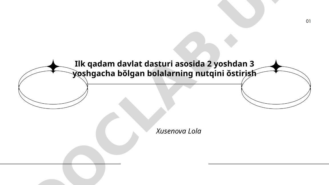 Ilk qadam davlat dasturi asosida 2-3 yoshdagi bolalarning nutqini rivojlantirish
