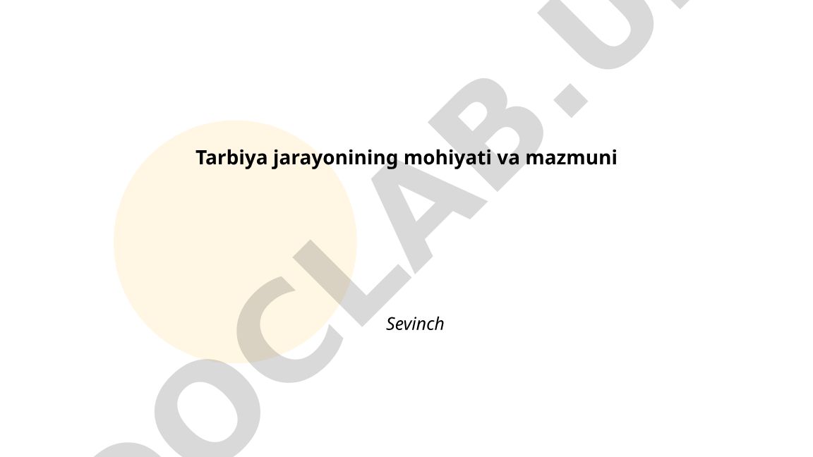 Tarbiya jarayonining mohiyati va mazmuni