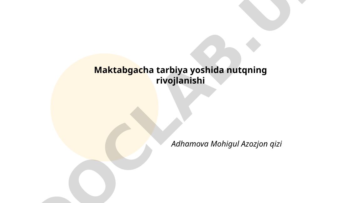 Maktabgacha tarbiya yoshida nutqning rivojlanishi