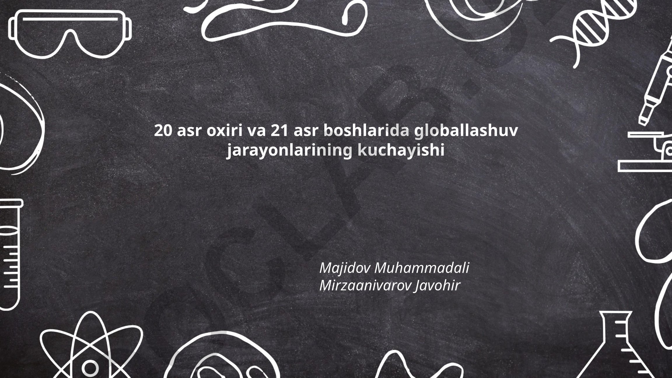 20 asr oxiri va 21 asr boshlarida globallashuv jarayonlarining kuchayishi
