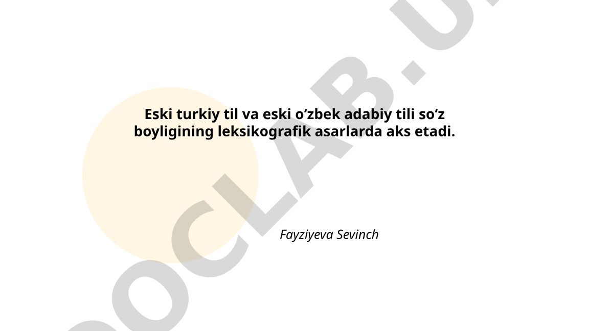 Eski turkiy til va eski oʻzbek adabiy tili soʻz boyligining leksikografik asarlarda aks etishi