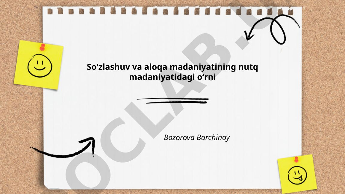 Soʻzlashuv va aloqa madaniyatining nutq madaniyatidagi oʻrni