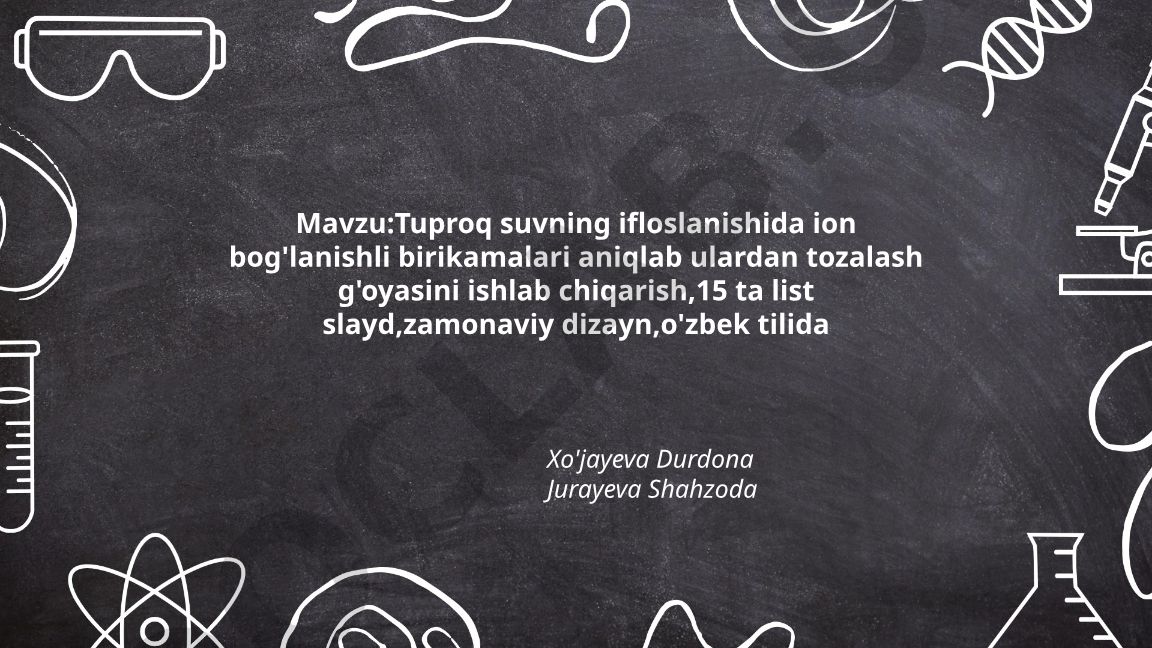 Tuproq va suvning ifloslanishida ion bog'lanishli birikmalarni aniqlash va tozalash g'oyasi