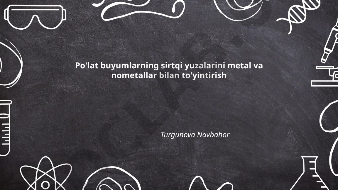 Po'lat buyumlarning sirtqi yuzalarini metal va nometallar bilan to'yintirish