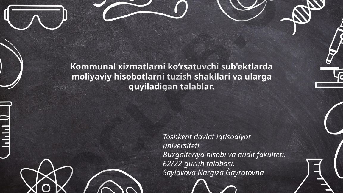 Kommunal xizmatlarni koʻrsatuvchi sub'ektlarda moliyaviy hisobotlarni tuzish shakllari va talablar