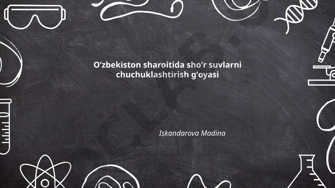 O'zbekiston sharoitida sho'r suvlarni chuchuklashtirish g'oyasi